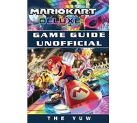 The Yuw Mario Kart 8 Deluxe Game Guide Unofficial (Poche)