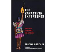 The Zapatista Experience: Rebellion, Resistance, and Autonomy