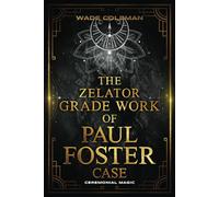 THE ZELATOR GRADE WORK OF PAUL FOSTER CASE