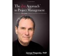The Zen Approach to Project Management: Working from Your Center to Balance Expectations and Performance by George Pitagorsky (2007-08-03)