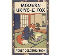 The Zen Fox at Work: A Japanese Ukiyo-e Inspired Adult Coloring Book of Focus, Creativity, and Calm