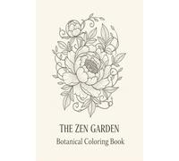 The Zen Garden Botanical Coloring Book: An Adult Relaxation Activity notebook and Mindful Creativity with journaling