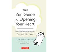 The Zen Guide to Opening Your Heart: Practical Advice from a Zen Buddhist Monk