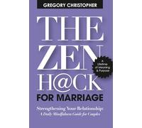 The Zen Hack for Marriage: Strengthening Your Relationship: A Daily Mindfulness Guide for Couples