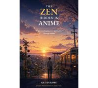 The Zen Hidden in Anime: Understanding Japanese Spirituality Through Anime