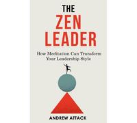 The Zen Leader: How Meditation Can Transform Your Leadership Style