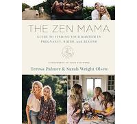 The Zen Mama Guide to Finding Your Rhythm in Pregnancy, Birth, and Beyond