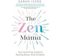 The Zen Mama - Sarah Ivens - Little Brown Book Group - Livre en Anglais - Paperback Sarah IvensSarah Ivens (Auteur)