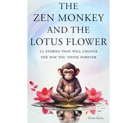 The Zen Monkey and the Lotus Flower: 52 Stories That Will Change the Way You Think Forever: Stop Overthinking, Stop Negative Spirals, and Find Emotional Freedom