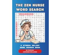 The Zen Nurse: A Stress Relief Word Search Puzzles for Nurses: 50 Stress-Relief Activities for Relaxation, Self-Care, Mindfullness and Inner Peace for Healthcare Professionals