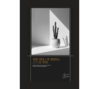 The Zen of Being a Cactus: Spiritual Growth Lessons from Your Prickly, Thirsty Houseplants