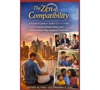 THE ZEN OF COMPATIBILITY: A Practical Guide to Zodiac Compatibility, Conscious Relationships, and Communication that Deepens Connection
