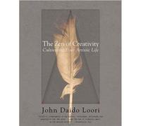 The Zen of Creativity Cultivating Your Artistic Life by John Daido Loori John Daido Loori (Auteur)