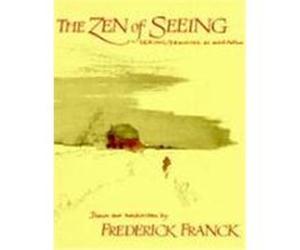 The Zen of Seeing Frederick Franck (Auteur)