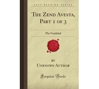 The Zend Avesta, Part 1 of 3: The Vendidad (Forgotten Books)