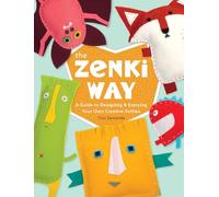The Zenki Way: A Guide to Designing & Enjoying Your Own Creative Softies