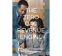 THE ZERO-CAC REVENUE ENGINE: Why Most Companies Are Doing It Wrong?