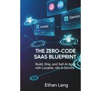 The Zero-Code SaaS Blueprint: Build AI Apps, Automate Workflows, and Launch Your First Product with Lovable, n8n & Gemini