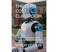 THE ZERO-COST CLASSROOM: How Artificial Intelligence Will Make Education Free for Everyone
