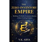 THE ZERO-INVENTORY EMPIRE: Building a Profitable E-Commerce Business Without Investment