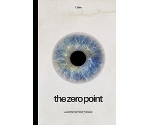 The Zero Point: A Journey Beyond the Mind: Xena