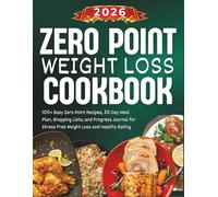 The Zero Point Weight Loss Cookbook 2026: 100+ Easy Zero Point Recipes, 30 Day Meal Plan, Shopping Lists, and Progress Journal for Stress Free Weight Loss and Healthy Eating