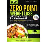 The Zero Point Weight Loss Cookbook: A Fresh, Psychology-Based Guide to Calorie-Dense Freedom, Mindful Meals, and Guilt-Free Living