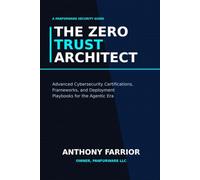 The Zero Trust Architect: Advanced Cybersecurity Certifications, Frameworks, and Deployment Playbooks for the Agentic Era