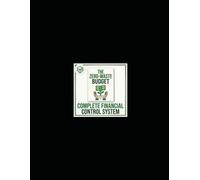 THE ZERO-WASTE BUDGET THE COMPLETE FINANCIAL CONTROL SYSTEM: "The 30-Day System to Track Every Dollar, Eliminate Wasteful Spending, and Save $500+ Per Month"