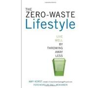 The Zero-Waste Lifestyle: Live Well by Throwing Away Less - [Livre en VO] Amy Korst (Auteur)