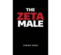 The Zeta Male: A Guide to Living Outside the Hierarchy