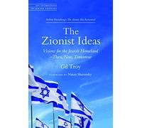 The Zionist Ideas: Visions for the Jewish Homeland- Then, Now, Tomorrow