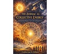 The Zodiac as Collective Energy: Understanding Planetary Cycles and Archetypal Forces