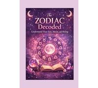The Zodiac Decoded: Understand Your Sun, Moon, and Rising