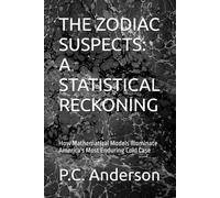 THE ZODIAC SUSPECTS: A STATISTICAL RECKONING: How Mathematical Models Illuminate America's Most Enduring Cold Case
