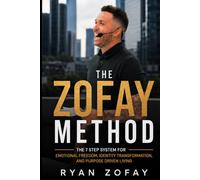 The Zofay Method: The 7 Step System For Emotional Freedom, Identity Transformation, And Purpose-Driven Living