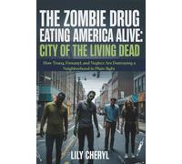 The Zombie Drug Eating America Alive: City of the Living Dead: How Tranq, Fentanyl, and Neglect Are Destroying a Neighborhood in Plain Sight