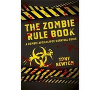 The Zombie Rule Book: A Zombie Apocalypse Survival Guide (Paperback) Tony Newton, (Auteur)