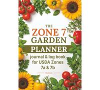 The Zone 7 Garden Planner: Journal & Log Book for USDA Zones 7a & 7b - Undated Tracking Workbook with Monthly Planting Calendar, 33 Crop Cards, Garden ... Planting & Pest Calendar for Zone 7 Gardeners