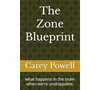 The Zone Blueprint: what happens in the brain when we’re unstoppable.