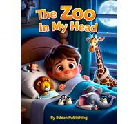 The Zoo in My Head: A Gentle Bedtime Story for Kids with Busy, Racing Thoughts