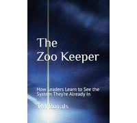 The Zoo Keeper: How Leaders Learn to See the System They’re Already In