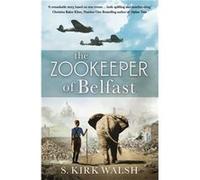 The Zookeeper of Belfast by S. Kirk Walsh S. Kirk Walsh (Auteur)