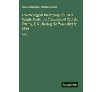 The Zoology of the Voyage of H.M.S. Beagle, Under the Command of Captain Fitzroy, R. N., During the Years 1832 to 1836: Vol. 1