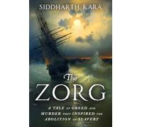 The Zorg: A Tale of Greed, Murder and the Abolition of Slavery from the Bestselling Author and Pulitzer Prize Finalist