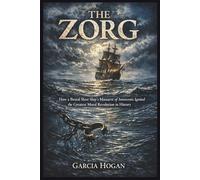 The Zorg: How a Brutal Slave Ship's Massacre of Innocents Ignited the Greatest Moral Revolution in History