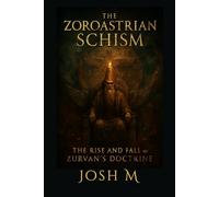 The Zoroastrian Schism: The Rise and Fall of Zurvan’s Doctrine