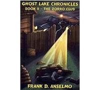 The Zorro Club, The Ghost Lake Chronicles Frank D. Anselmo (Auteur)