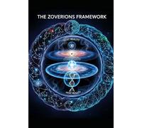 The Zoverions Framework: A Foundational Architecture for Reality, Ethics, and Meaning