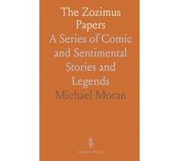 The Zozimus Papers: A Series of Comic and Sentimental Stories and Legends